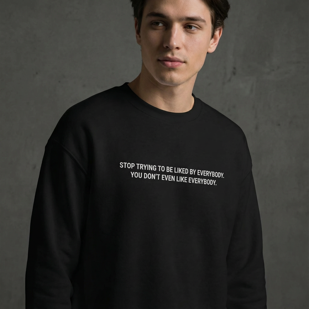Stop Trying To Be Liked By Everybody Unisex Premium Sweatshirt